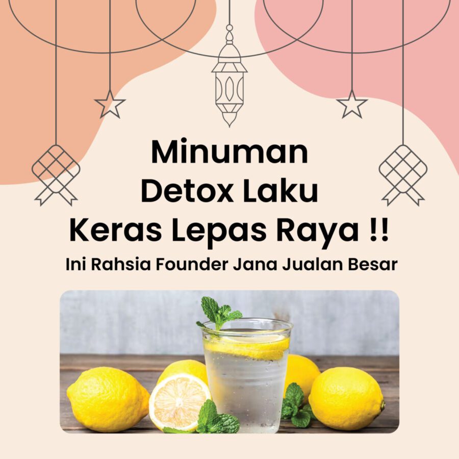 Minuman Detox Laku Keras Lepas Raya – Ini Rahsia Founder Jana Jualan Besar